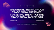 The Unsung Hero of Your Trade Show Presence: Mastering the Art of the Trade Show Tablecloth