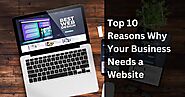 Top 10 Reasons Why Your Business Needs A Website