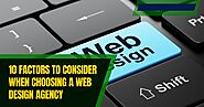 10 Factors To Consider When Choosing A Web Design Agency