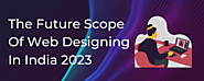 The Future Scope of Web Designing in India 2023 | by Ritik Sharma | Web Designer | Mar, 2023 | Medium