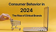 The Rise of Ethical Brands: Consumer Behavior in 2024