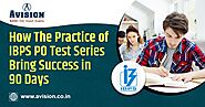 How The Practice of IBPS PO Test Series Bring Success in 90 Days