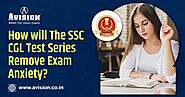 How will The SSC CGL Test Series Remove Exam Anxiety?