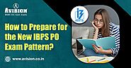 How to Prepare for The New IBPS PO Exam Pattern?