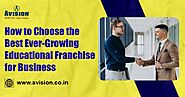 How to Choose Ever-Growing Educational Franchise for Business?