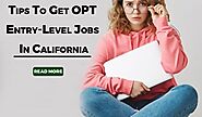 Tips To Get OPT Entry Level Jobs In California