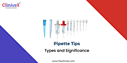 Understanding the Types and Significance of Pipette Tips