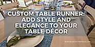 Custom Table Runner: Add Style and Elegance to Your Table Décor