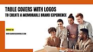 How to Use Table Covers with Logos to Create a Memorable Brand Experience