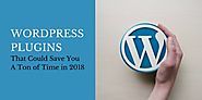 9 WordPress Plugins That Could Save You a Ton of Time in 2018