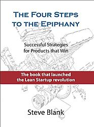 The Four Steps to the Epiphany: Successful Strategies for Products That Win