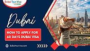 How to Apply for 60 Days Dubai Visa?