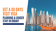 Planning a Longer Stay in Dubai? Get a 60 Days Visit Visa