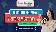 Dubai Tourist Visa: Visitors Must Pay Overstay Fines