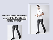 Style Tips To Feel Fashionable With Men Track Pant During Workout
