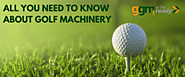 All you need to know about golf machinery