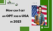 How can I get an OPT job in USA in 2023