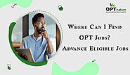 Where Can I Find OPT Jobs? Advance Eligible Jobs | Optnation