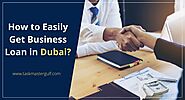 How to Easily Get a Business Loan in Dubai?