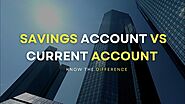 Understanding The Difference Between Savings Account and Current Account