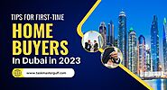 Tips for first-time home buyers in Dubai 2023 | Task Master