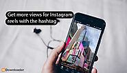 Get more views for Instagram reels with the hashtag - blog | hidownloader