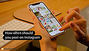 How often should you post on Instagram? Tips for getting a higher view - blog | hidownloader