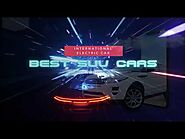 Discover the Best SUV Cars for Your Budget | International Electric Car