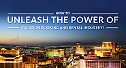How to unleash the power of vacation Booking and Rental industry?