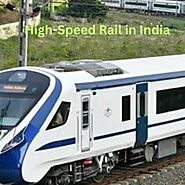 High-Speed Rail In India - A Game-Changer For Transportation by IBEF India