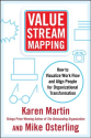Value Stream Mapping: How to Visualize Work Flow and Align People for Organizational Transformation