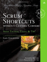 Scrum Shortcuts without Cutting Corners: Agile Tactics, Tools & Tips (Addison-Wesley Signature)
