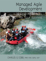 Managed Agile Development: Making Agile Work for Your Business