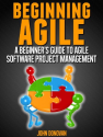 Beginning Agile - A beginners guide to Agile Software Project Management