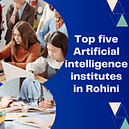 Top five Artificial Intelligence institute in Rohini