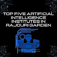 Top Five Artificial Intelligence Institutes in Rajouri Garden