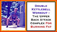 Double Kettlebell Complex Workout Fat Loss - “The Upper Back Attack”