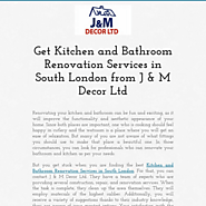 Get Kitchen and Bathroom Renovation Services in South London from J & M Decor Ltd