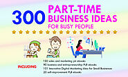 I will give 300 part time business ideas for busy people
