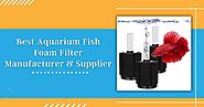 Best Aquarium Fish Foam Filter Manufacturer & Supplier