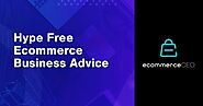 Ecommerce CEO - Hype Free Business Advice For Entrepreneurs