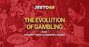 The Evolution of Gambling: From Ancient Times to Modern Casinos