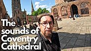 The sounds of Coventry Cathedral