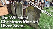 The Weirdest Christmas Market I Ever Seen! #Birmingham