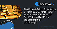 The Price of Gold is Expected to Surpass $2,000 for the First Time in Several Years as US Debt Talks and Fed Policy a...