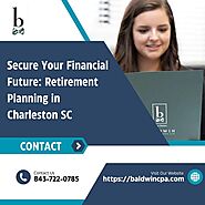 Secure Your Financial Future: Retirement Planning in Charleston, SC