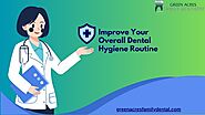 Improve Your Overall Dental Hygiene Routine