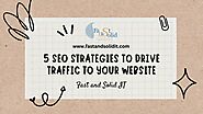 5 SEO Strategies to Drive Traffic to Your Website by fastandsolidit - Issuu