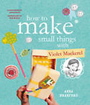 How To Make Small Things With Violet Mackerel