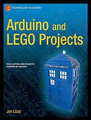Arduino and LEGO Projects, A Book Full of Coding, Wiring, and LEGO Crafts by Jon Lazar